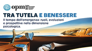 TRA TUTELA E BENESSERE: Il tempo dell’emergenza: ruoli, evoluzioni e prospettive nella dimensione psicologica